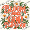 Bloom Where God Plants You — watermarked preview; purchase includes clean PNG